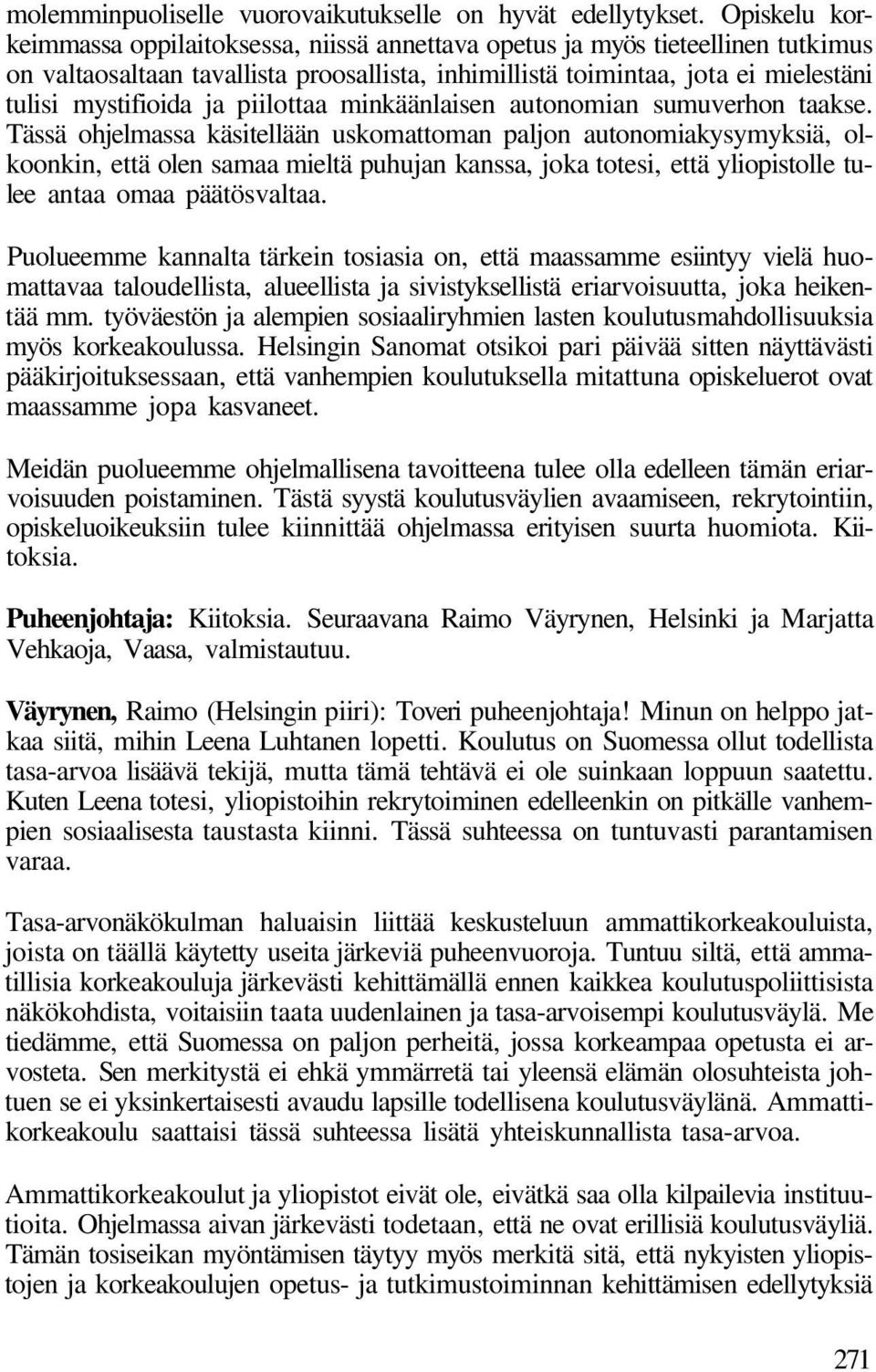 piilottaa minkäänlaisen autonomian sumuverhon taakse.