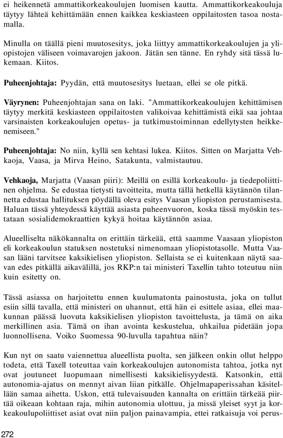 Puheenjohtaja: Pyydän, että muutosesitys luetaan, ellei se ole pitkä. Väyrynen: Puheenjohtajan sana on laki.