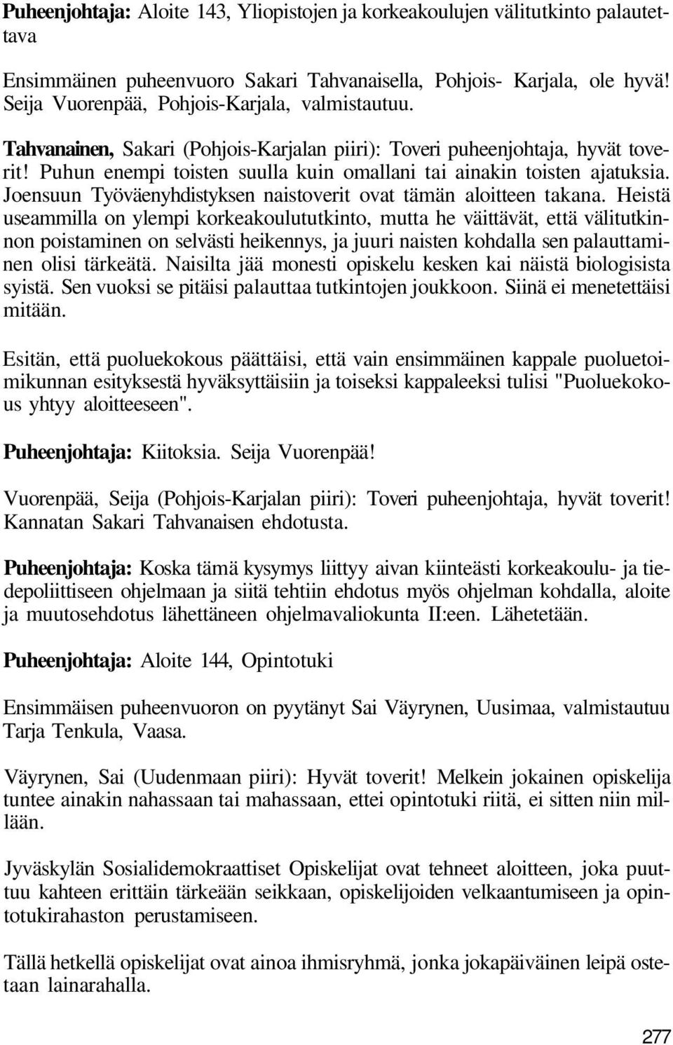 Puhun enempi toisten suulla kuin omallani tai ainakin toisten ajatuksia. Joensuun Työväenyhdistyksen naistoverit ovat tämän aloitteen takana.