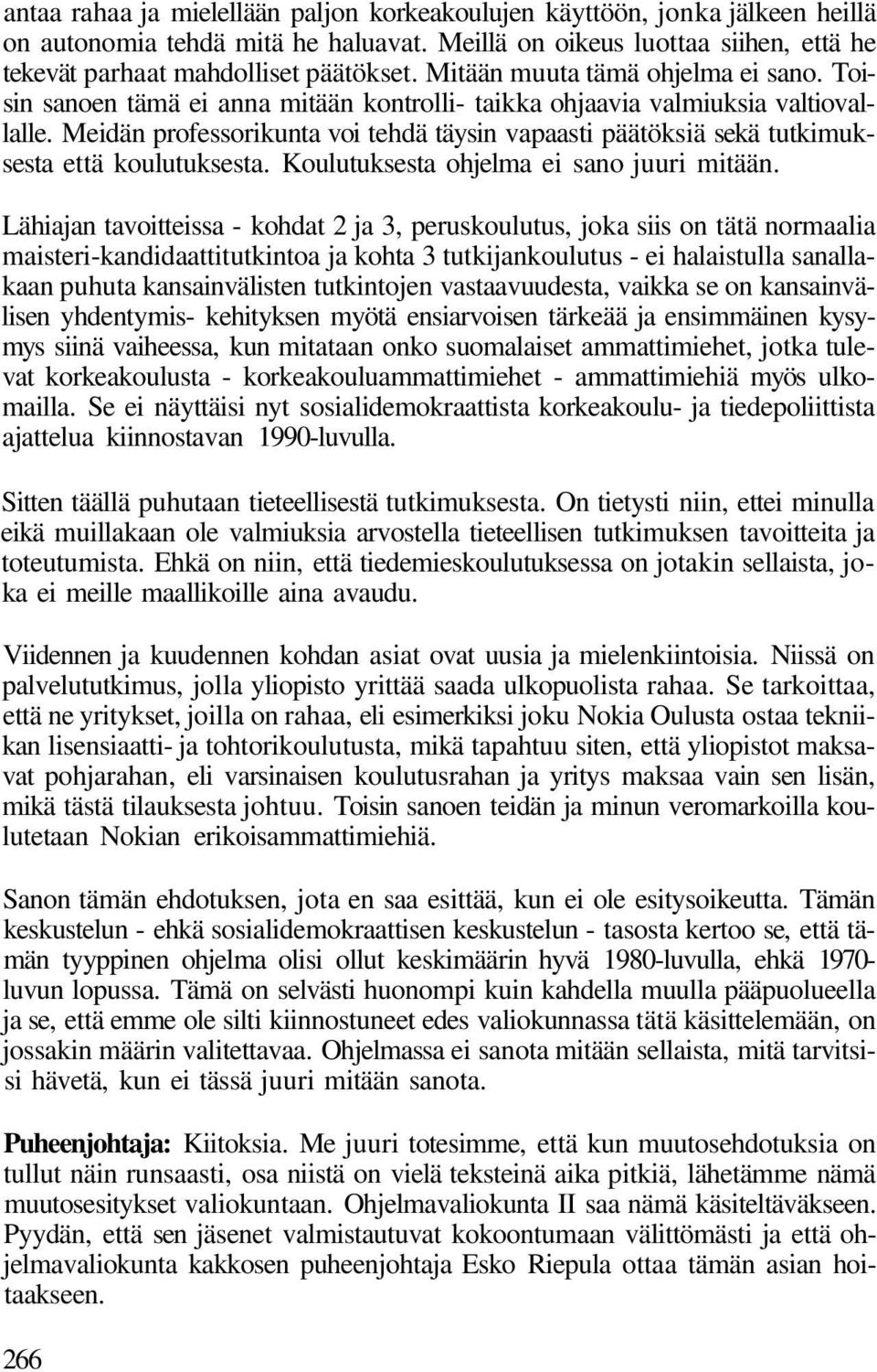 Meidän professorikunta voi tehdä täysin vapaasti päätöksiä sekä tutkimuksesta että koulutuksesta. Koulutuksesta ohjelma ei sano juuri mitään.