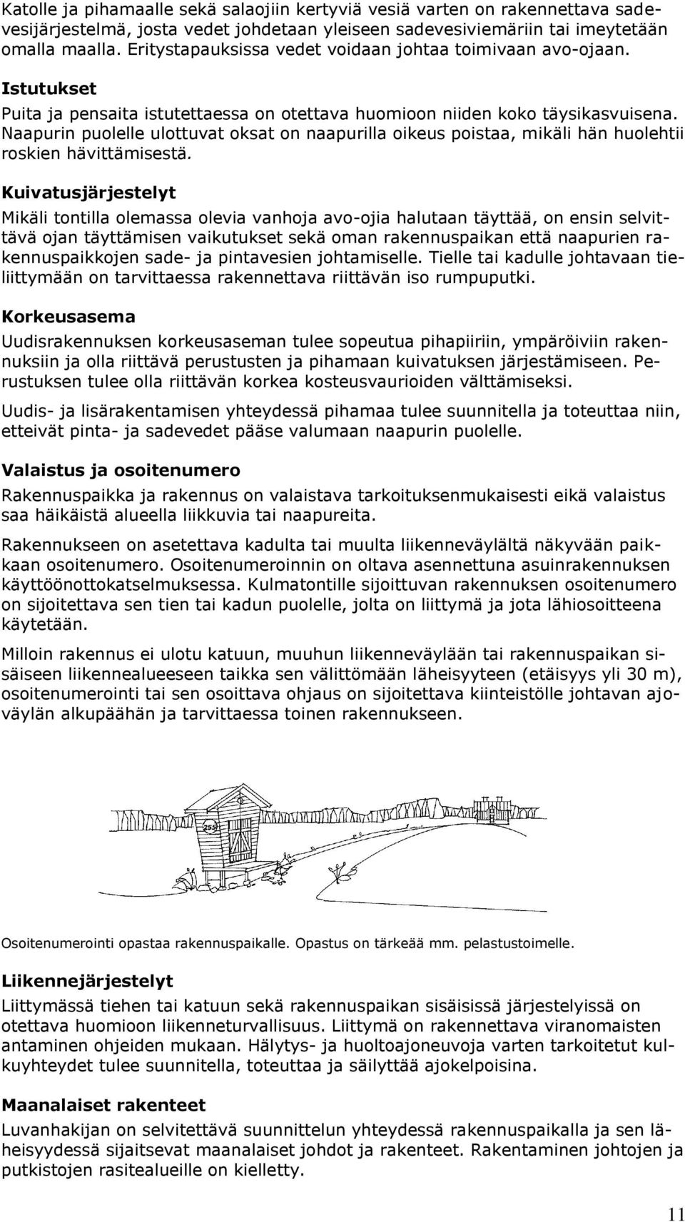 Naapurin puolelle ulottuvat oksat on naapurilla oikeus poistaa, mikäli hän huolehtii roskien hävittämisestä.