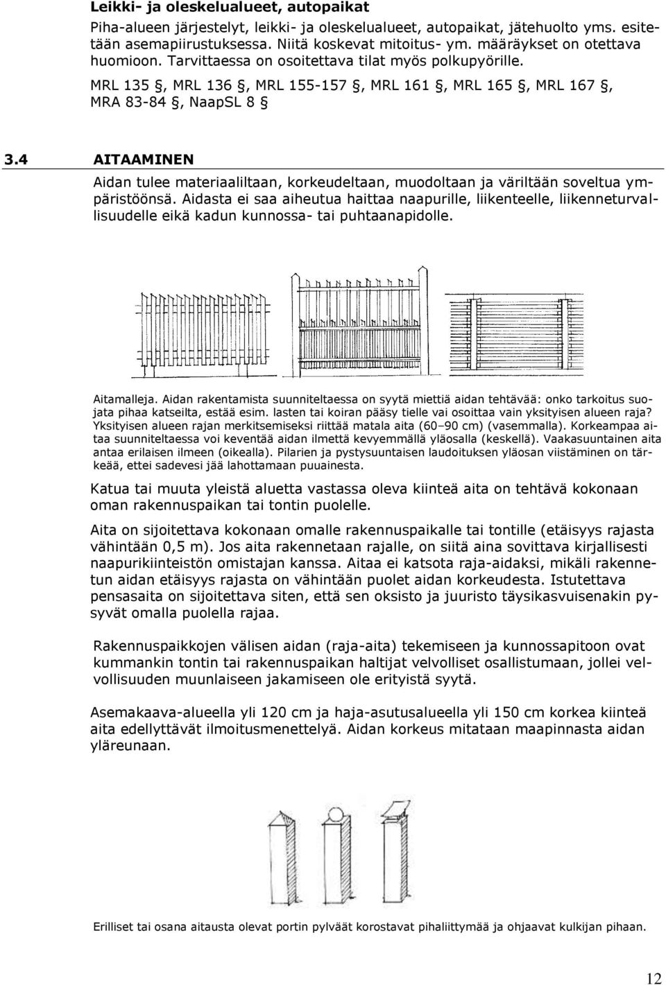 4 AITAAMINEN Aidan tulee materiaaliltaan, korkeudeltaan, muodoltaan ja väriltään soveltua ympäristöönsä.