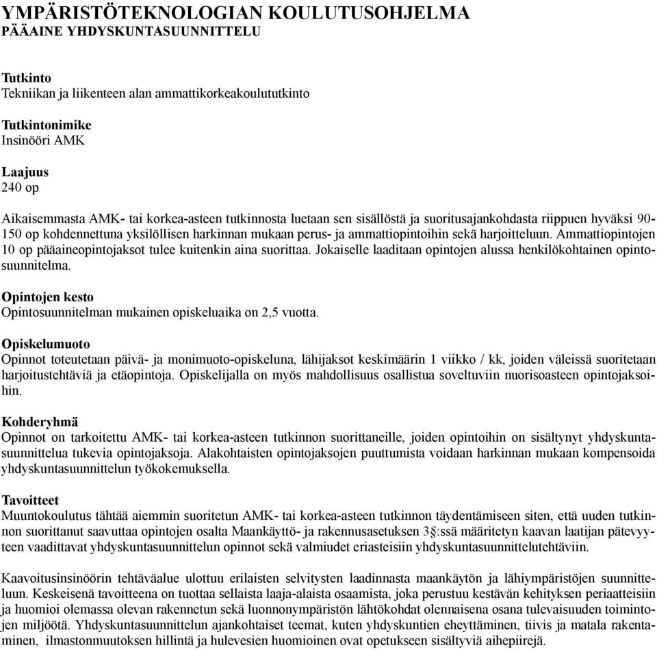 Ammattiopintojen 10 op pääaineopintojaksot tulee kuitenkin aina suorittaa. Jokaiselle laaditaan opintojen alussa henkilökohtainen opintosuunnitelma.