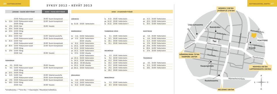 00 Suomi-konepistooli 19.00 Elling 27.4. 13.00 Elling toukokuu pe 3.5. 4.5. 13.00 Niskavuoren naiset 13.00 Suomi-konepistooli 19.00 Elling pe 10.5. 19.00 Elling 11.5. 13.00 Hair 13.