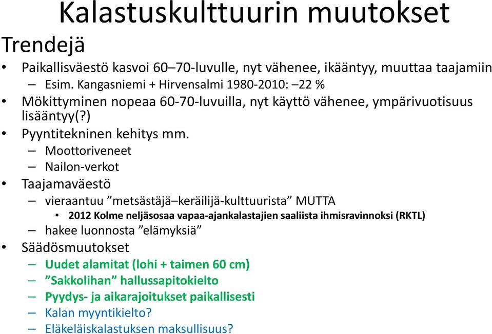 Moottoriveneet Nailon verkot Taajamaväestö vieraantuu metsästäjä keräilijä kulttuurista MUTTA 2012 Kolme neljäsosaa vapaa ajankalastajien saaliista