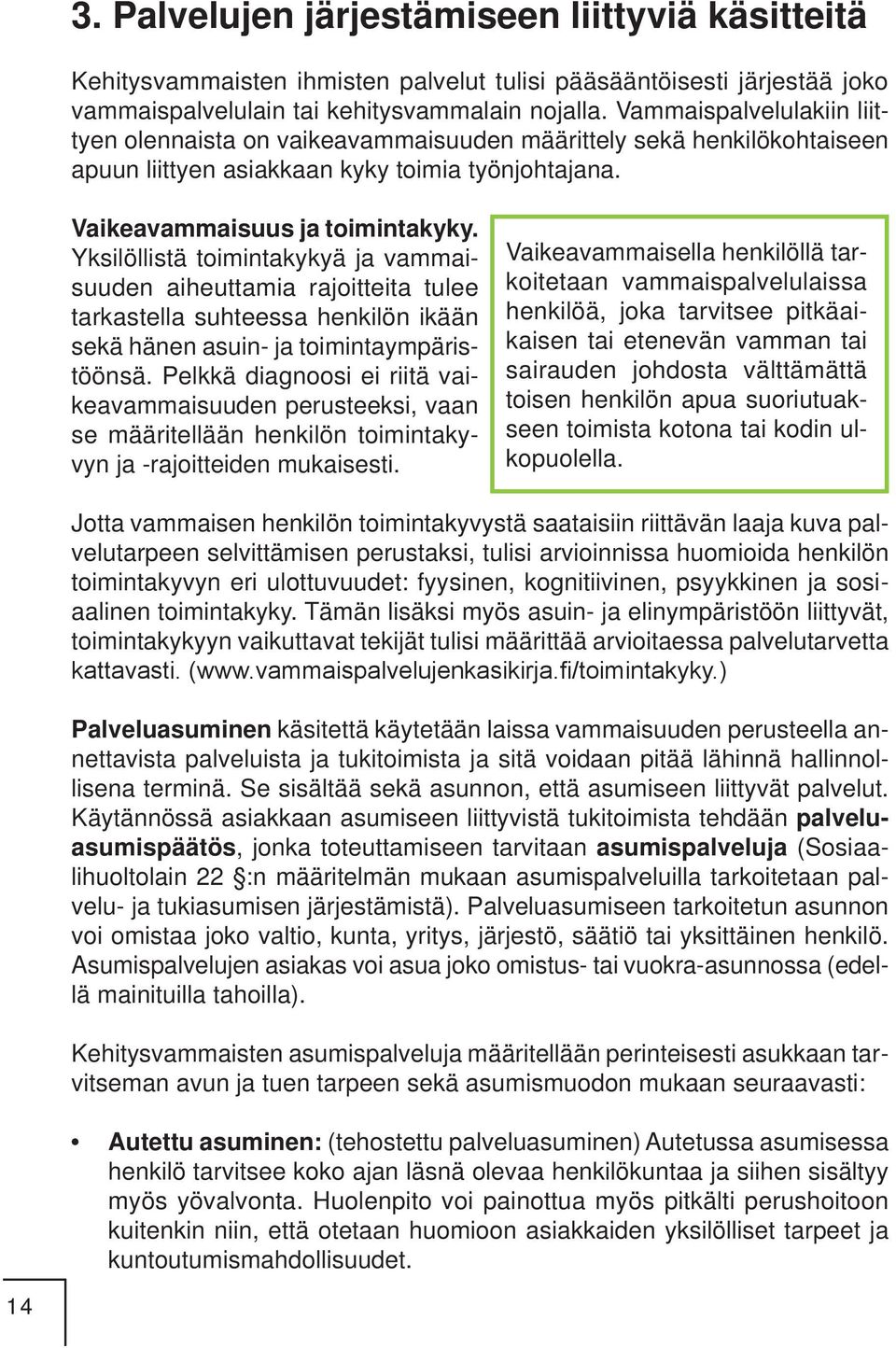 Yksilöllistä toimintakykyä ja vammaisuuden aiheuttamia rajoitteita tulee tarkastella suhteessa henkilön ikään sekä hänen asuin- ja toimintaympäristöönsä.