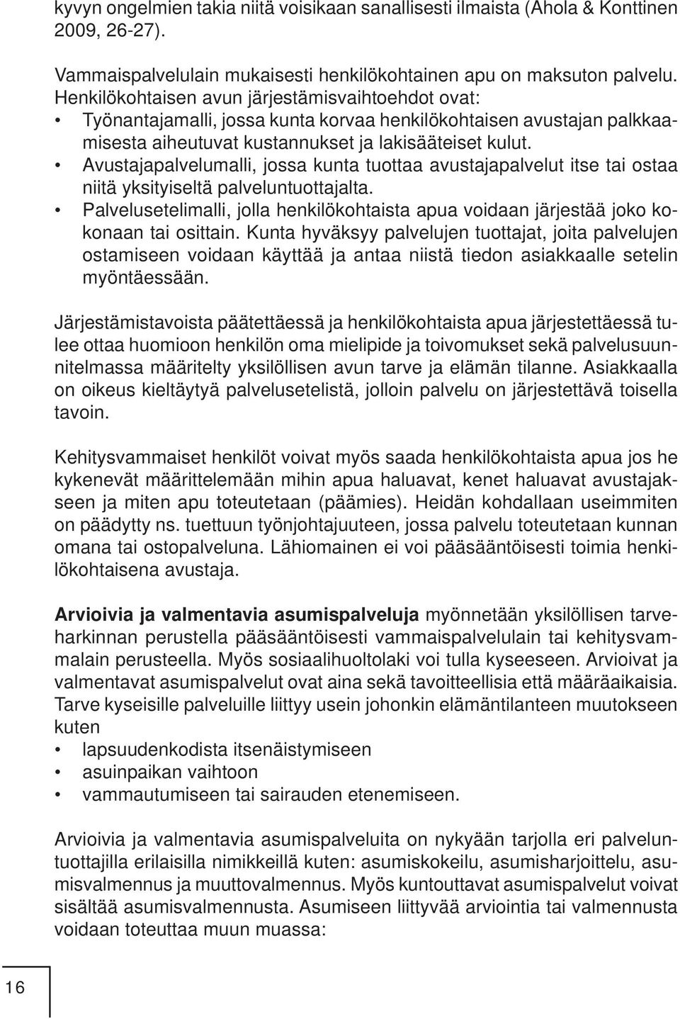 Avustajapalvelumalli, jossa kunta tuottaa avustajapalvelut itse tai ostaa niitä yksityiseltä palveluntuottajalta.