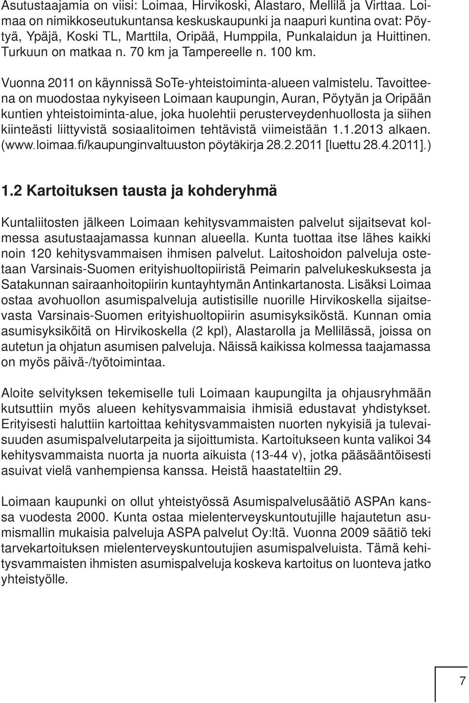 100 km. Vuonna 2011 on käynnissä SoTe-yhteistoiminta-alueen valmistelu.