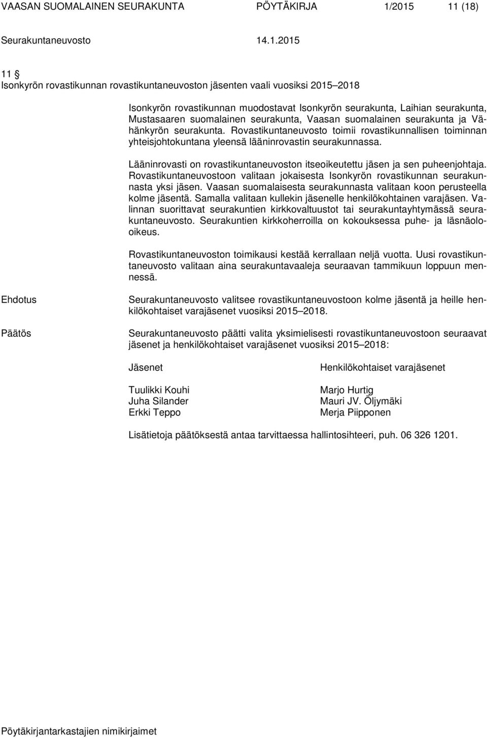 Rovastikuntaneuvosto toimii rovastikunnallisen toiminnan yhteisjohtokuntana yleensä lääninrovastin seurakunnassa. Lääninrovasti on rovastikuntaneuvoston itseoikeutettu jäsen ja sen puheenjohtaja.