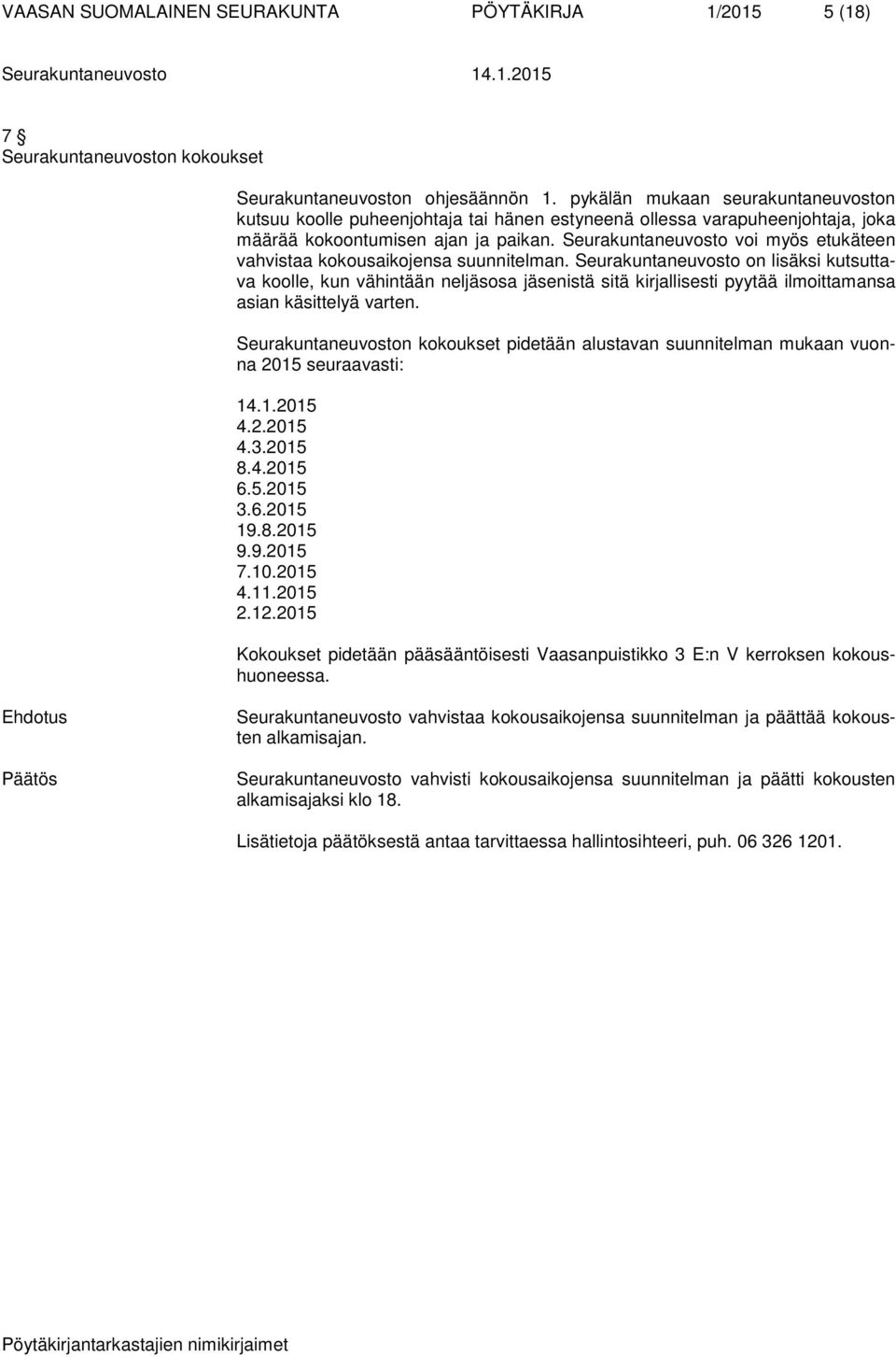 Seurakuntaneuvosto voi myös etukäteen vahvistaa kokousaikojensa suunnitelman.