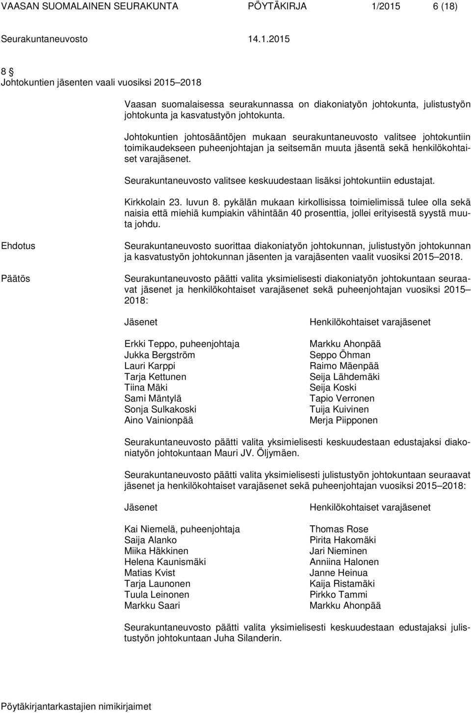 Seurakuntaneuvosto valitsee keskuudestaan lisäksi johtokuntiin edustajat. Kirkkolain 23. luvun 8.