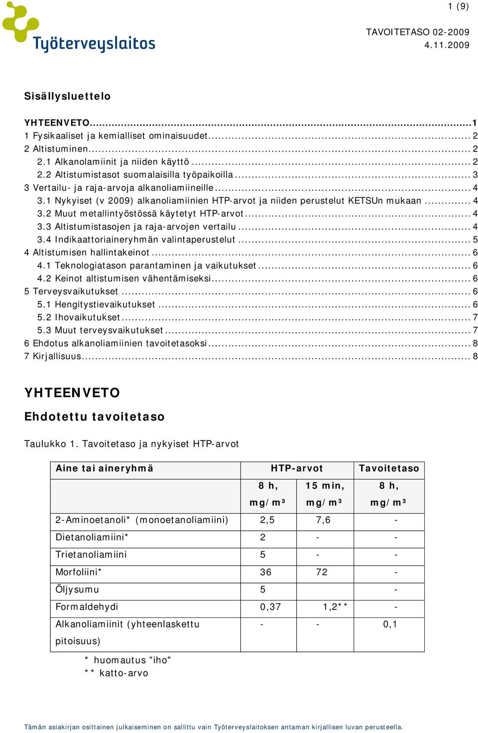 .. 4 3.4 Indikaattoriaineryhmän valintaperustelut... 5 4 Altistumisen hallintakeinot... 6 4.1 Teknologiatason parantaminen ja vaikutukset... 6 4.2 Keinot altistumisen vähentämiseksi.