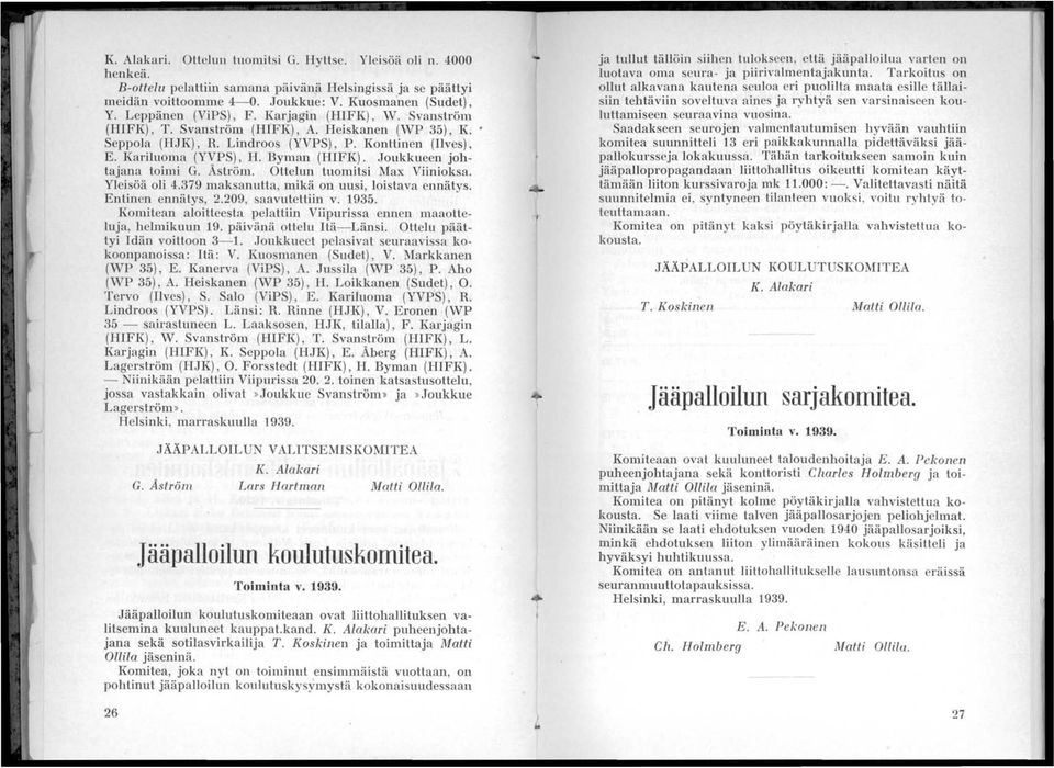 Joukkueen johtajana toimi G. Åström. Ottelun tuomitsi Max Viinioksa. Yleisöä oli 4.379 maksanutta, mikä on uusi, loistava ennätys. Entinen ennätys,.09, saavutettiin v. 935.