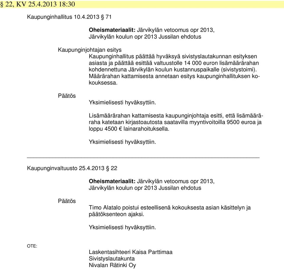 2013 71 Oheismateriaalit: Järvikylän vetoomus opr 2013, Järvikylän koulun opr 2013 Jussilan ehdotus Kaupunginjohtajan esitys Kaupunginhallitus päättää hyväksyä sivistyslautakunnan esityksen asiasta