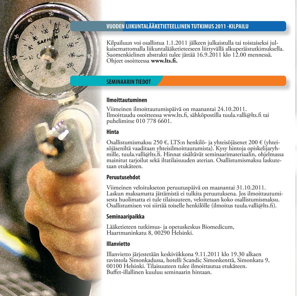lts.fi, sähköpostilla tuula.valli@lts.fi tai puhelimitse 010 778 6601. Hinta Osallistumismaksu 250, LTS:n henkilö- ja yhteisöjäsenet 200 (yhteisöjäseniltä vaaditaan yhteisilmoittautumista).