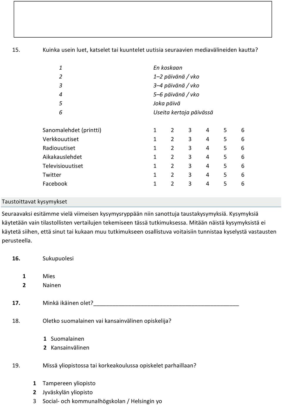 Televisiouutiset 123456 Twitter 123456 Facebook 123456 Taustoittavatkysymykset Seuraavaksiesitämmevieläviimeisenkysymysryppäänniinsanottujataustakysymyksiä.