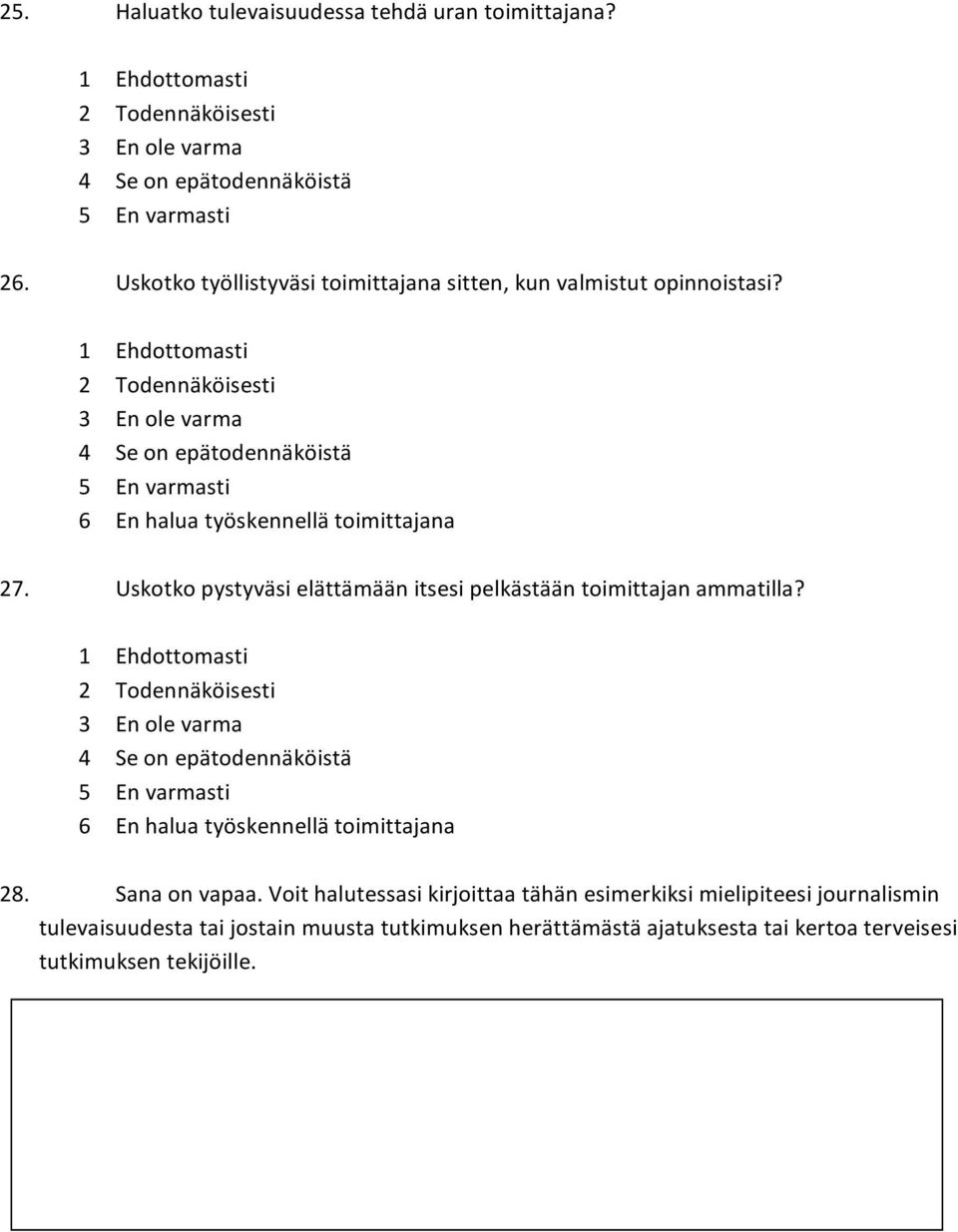 1 Ehdottomasti 2 Todennäköisesti 3 Enolevarma 4 Seonepätodennäköistä 5 Envarmasti 6 Enhaluatyöskennellätoimittajana 27.