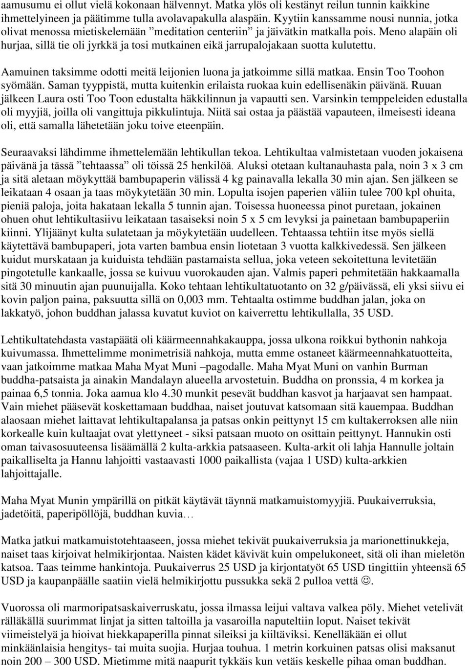 Meno alapäin oli hurjaa, sillä tie oli jyrkkä ja tosi mutkainen eikä jarrupalojakaan suotta kulutettu. Aamuinen taksimme odotti meitä leijonien luona ja jatkoimme sillä matkaa.