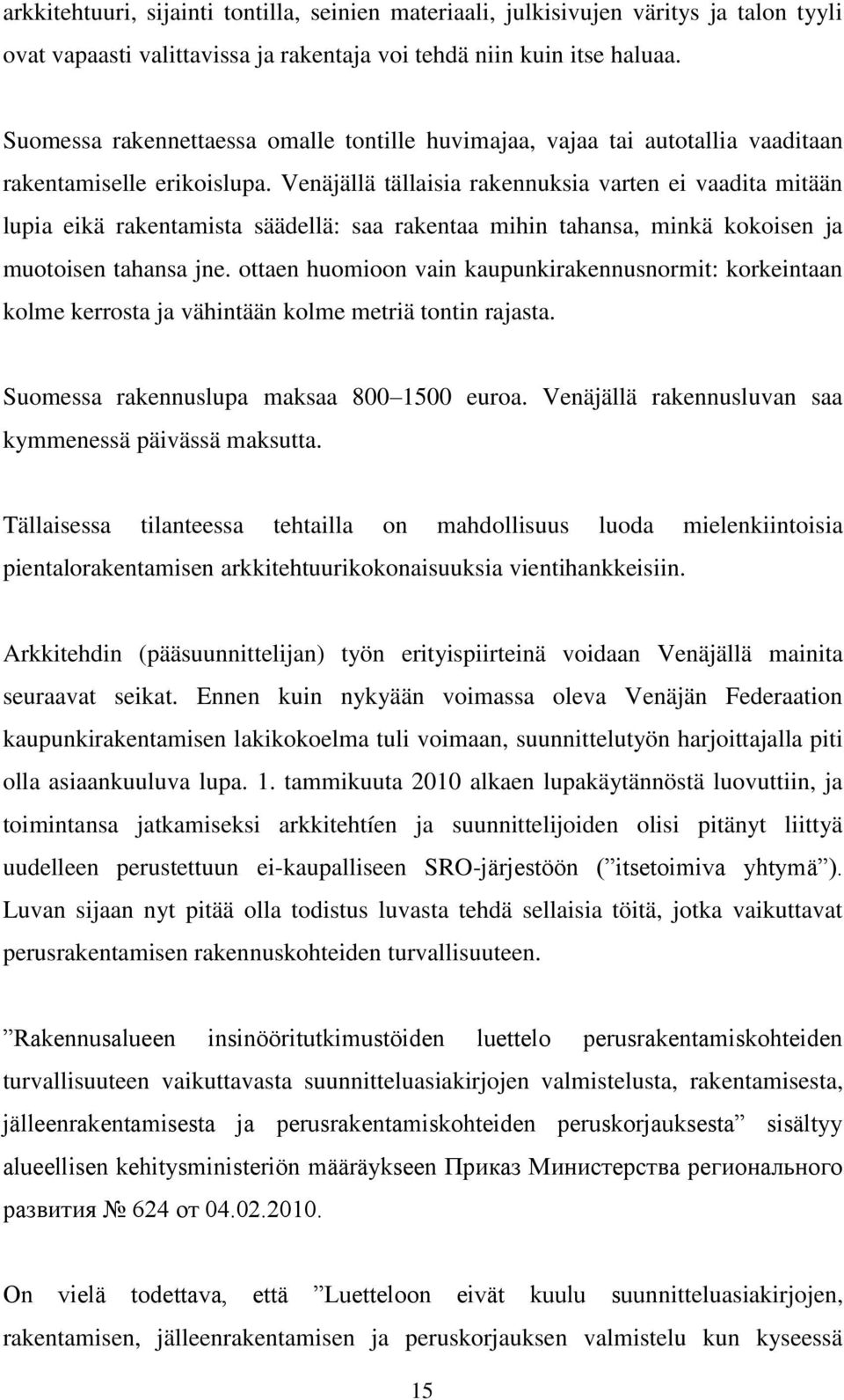 Venäjällä tällaisia rakennuksia varten ei vaadita mitään lupia eikä rakentamista säädellä: saa rakentaa mihin tahansa, minkä kokoisen ja muotoisen tahansa jne.