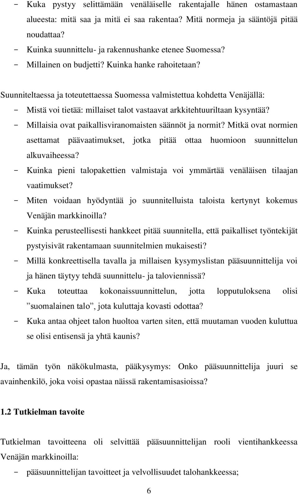 Suunniteltaessa ja toteutettaessa Suomessa valmistettua kohdetta Venäjällä: - Mistä voi tietää: millaiset talot vastaavat arkkitehtuuriltaan kysyntää?