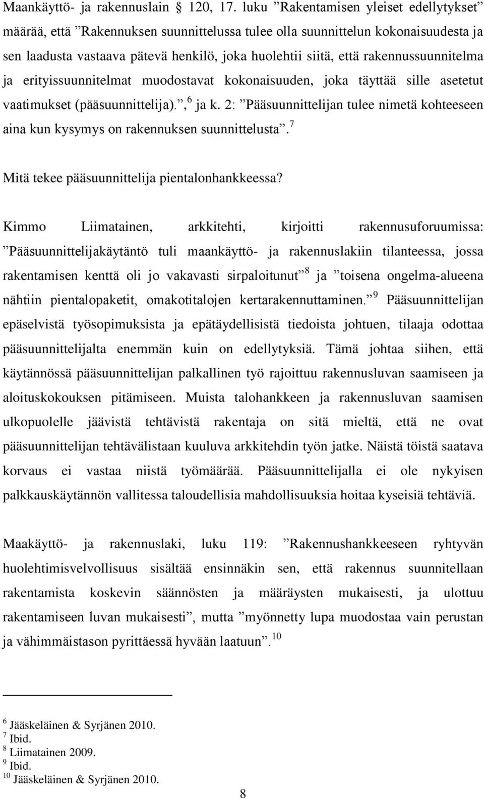 rakennussuunnitelma ja erityissuunnitelmat muodostavat kokonaisuuden, joka täyttää sille asetetut vaatimukset (pääsuunnittelija)., 6 ja k.