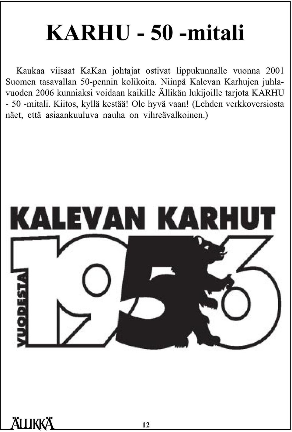 Niinpä Kalevan Karhujen juhlavuoden 2006 kunniaksi voidaan kaikille Ällikän lukijoille