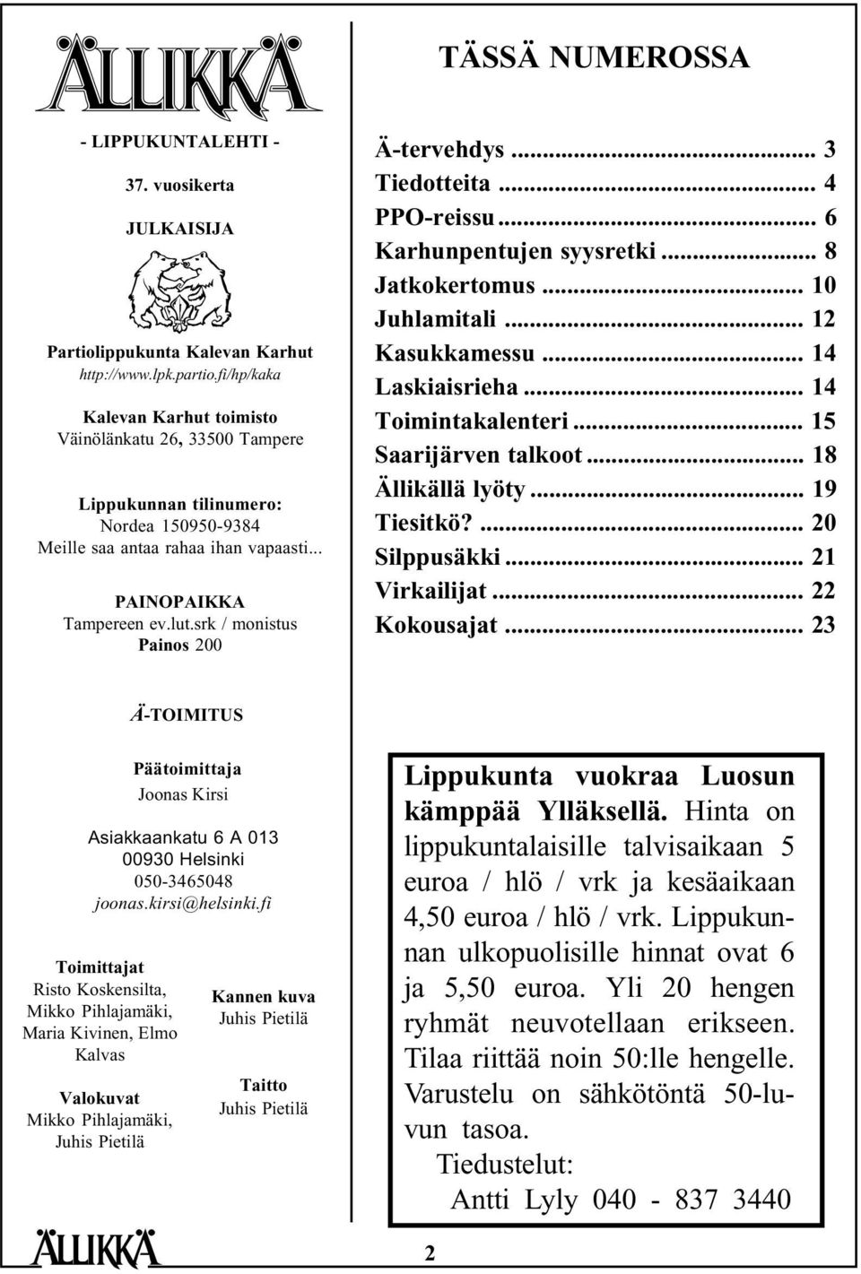 srk / monistus Painos 200 Ä-tervehdys... 3 Tiedotteita... 4 PPO-reissu... 6 Karhunpentujen syysretki... 8 Jatkokertomus... 10 Juhlamitali... 12 Kasukkamessu... 14 Laskiaisrieha... 14 Toimintakalenteri.