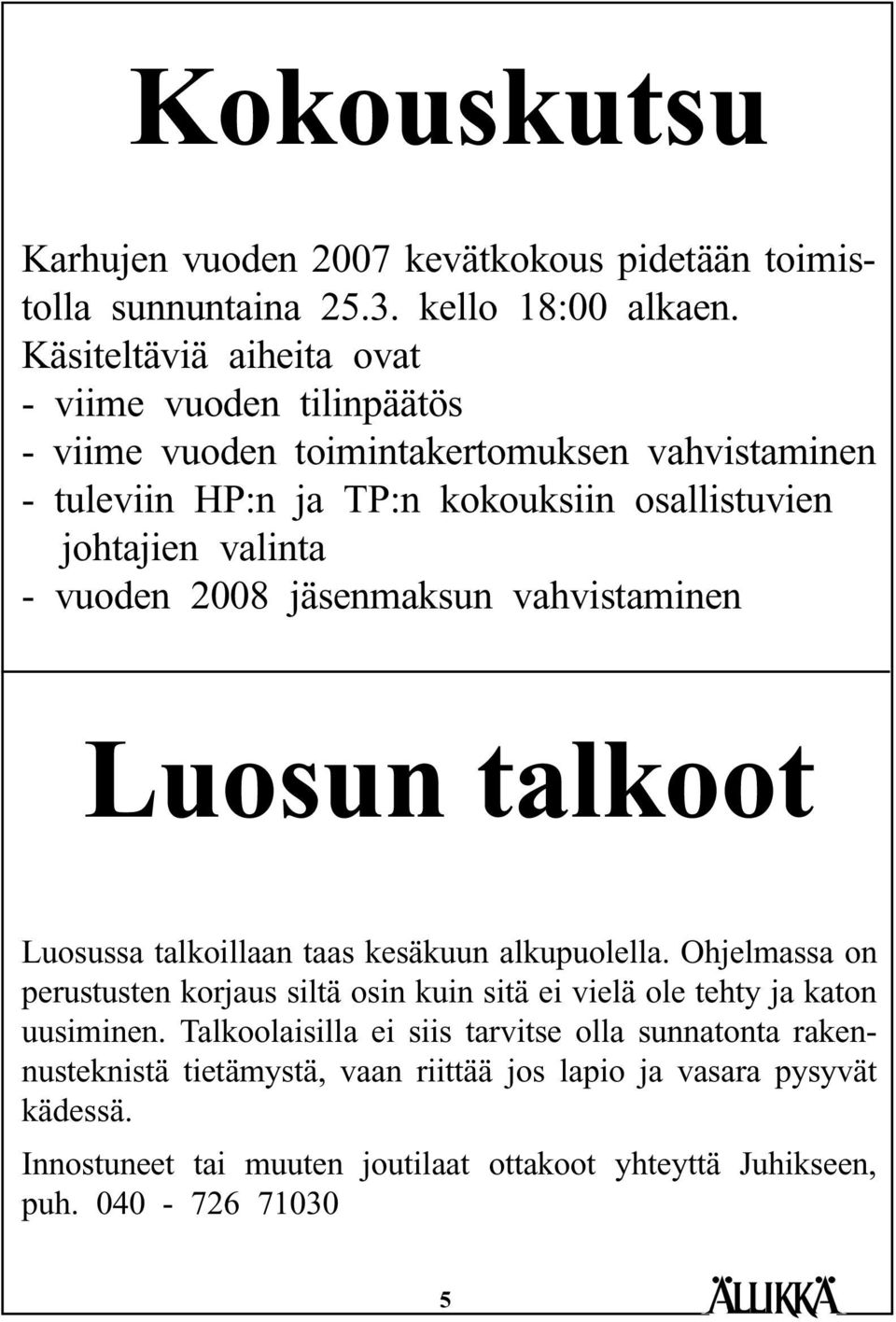 - vuoden 2008 jäsenmaksun vahvistaminen Luosun talkoot Luosussa talkoillaan taas kesäkuun alkupuolella.