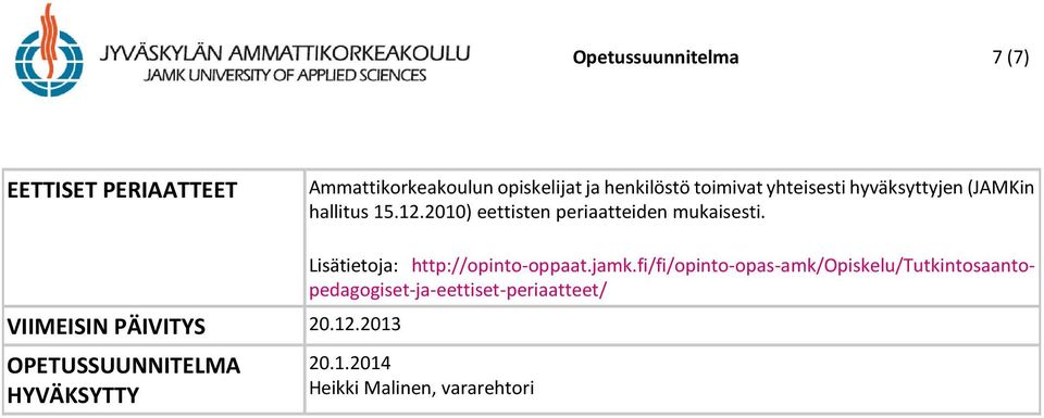 VIIMEISIN PÄIVITYS 20.12.2013 OPETUSSUUNNITELMA HYVÄKSYTTY Lisätietoja: http://opinto-oppaat.jamk.