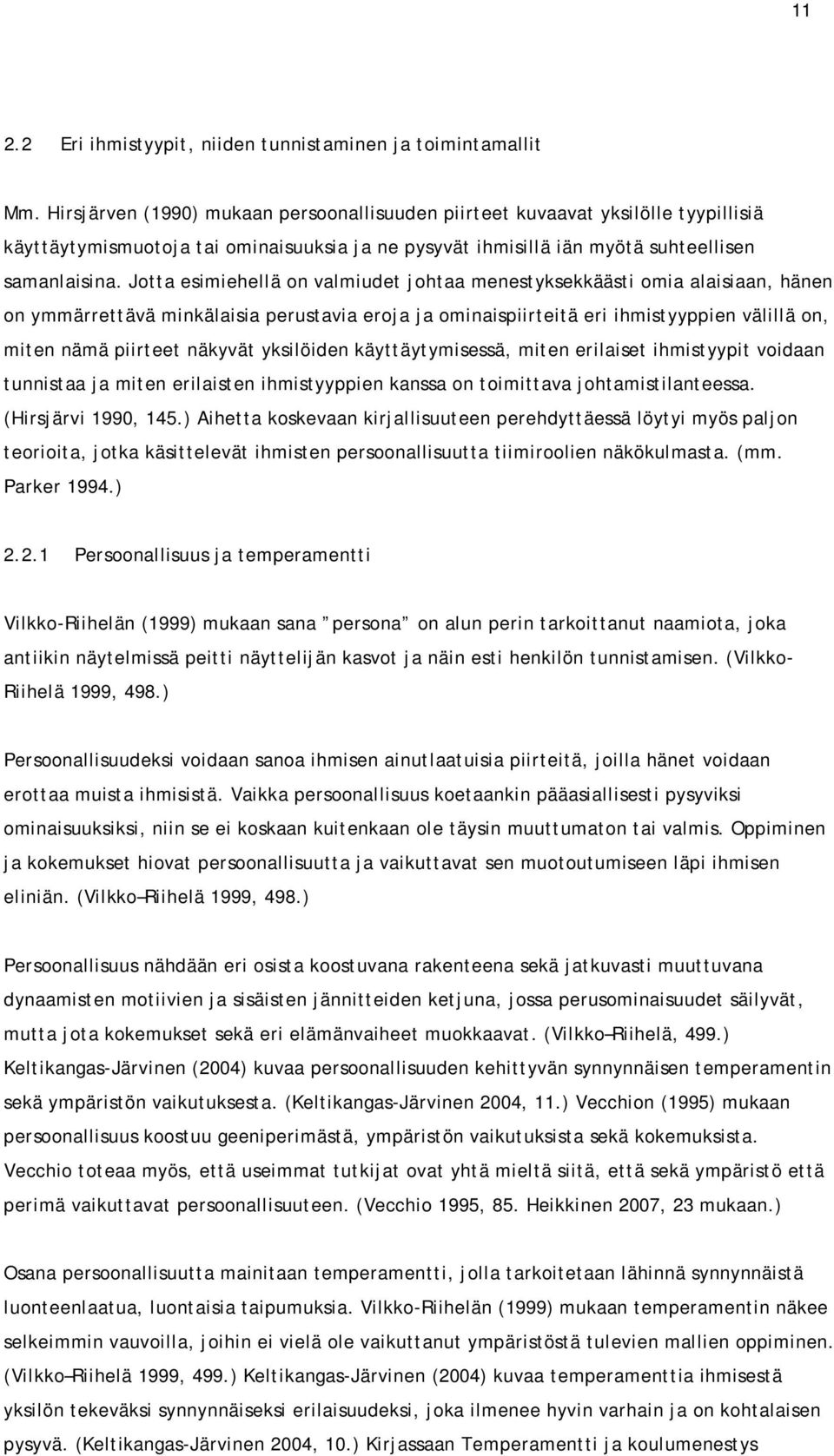 Jotta esimiehellä on valmiudet johtaa menestyksekkäästi omia alaisiaan, hänen on ymmärrettävä minkälaisia perustavia eroja ja ominaispiirteitä eri ihmistyyppien välillä on, miten nämä piirteet