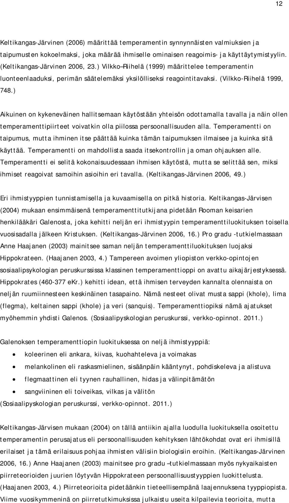 ) Aikuinen on kykeneväinen hallitsemaan käytöstään yhteisön odottamalla tavalla ja näin ollen temperamenttipiirteet voivatkin olla piilossa persoonallisuuden alla.