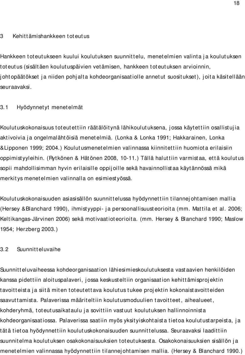 1 Hyödynnetyt menetelmät Koulutuskokonaisuus toteutettiin räätälöitynä lähikoulutuksena, jossa käytettiin osallistujia aktivoivia ja ongelmalähtöisiä menetelmiä.