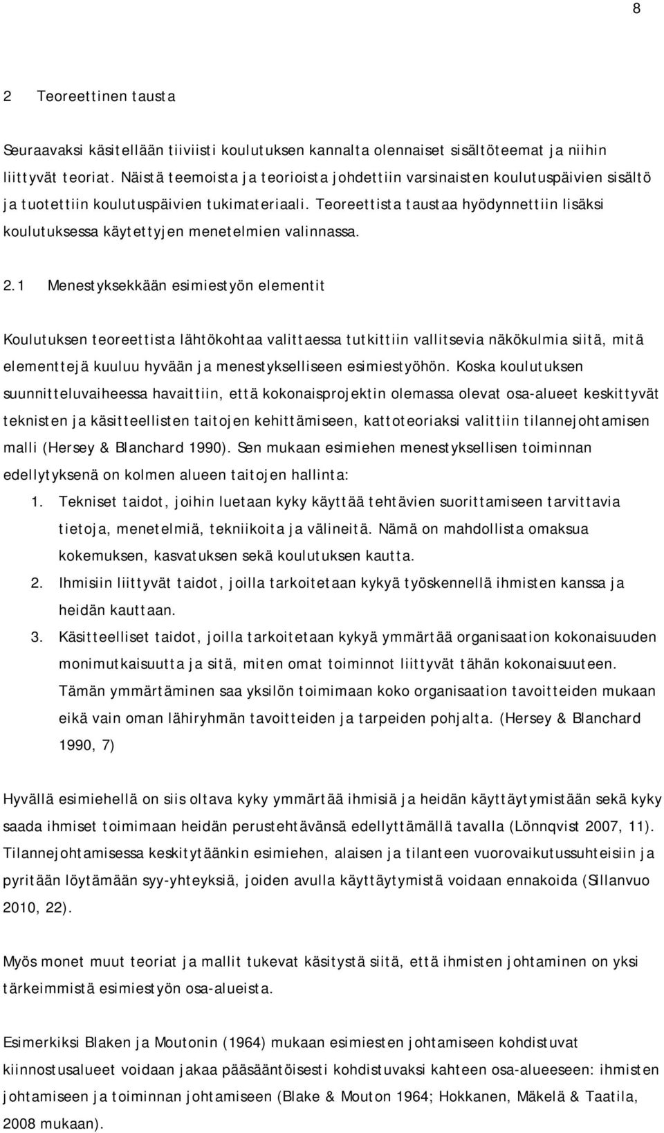 Teoreettista taustaa hyödynnettiin lisäksi koulutuksessa käytettyjen menetelmien valinnassa. 2.