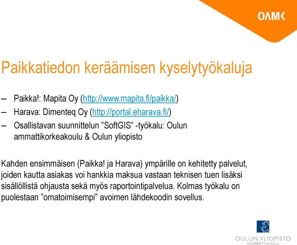 fi/) Osallistavan suunnittelun SoftGIS -työkalu: Oulun ammattikorkeakoulu & Oulun yliopisto Kahden ensimmäisen (Paikka!