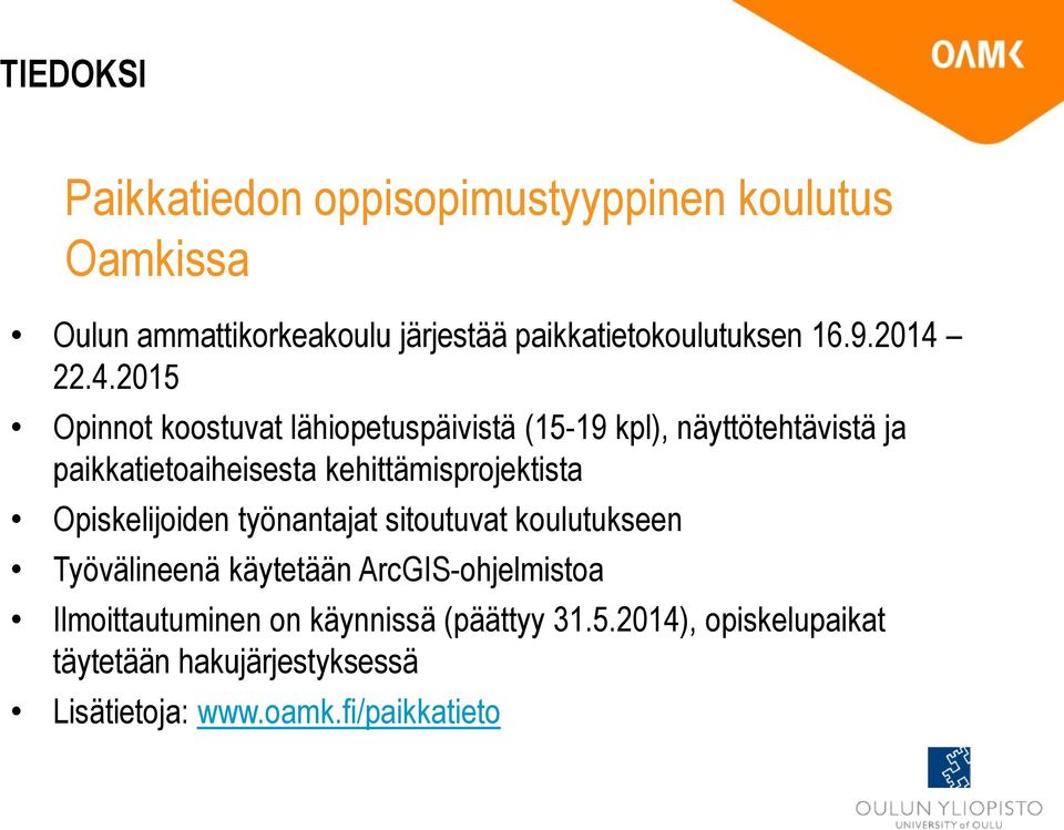 22.4.2015 Opinnot koostuvat lähiopetuspäivistä (15-19 kpl), näyttötehtävistä ja paikkatietoaiheisesta