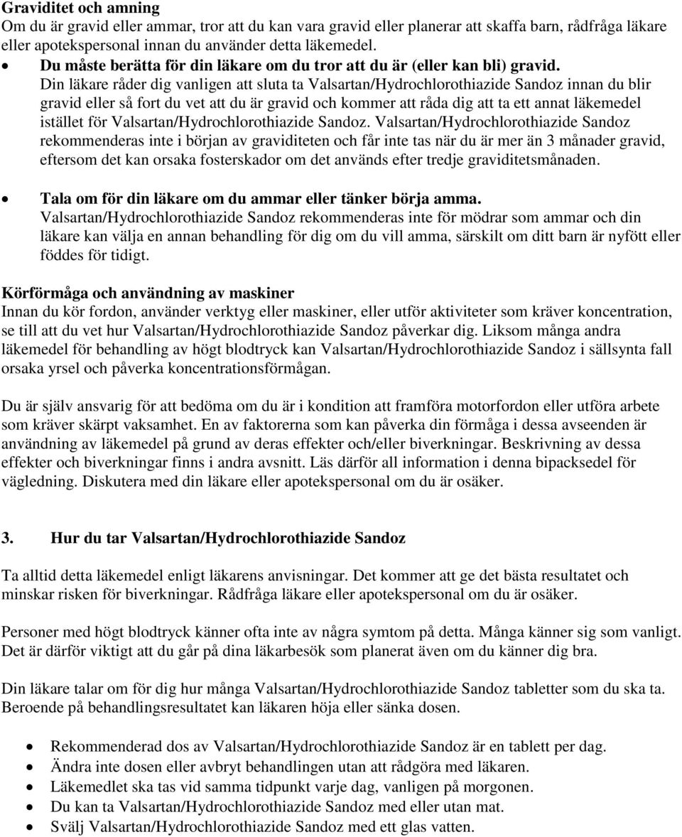 Din läkare råder dig vanligen att sluta ta Valsartan/Hydrochlorothiazide Sandoz innan du blir gravid eller så fort du vet att du är gravid och kommer att råda dig att ta ett annat läkemedel istället