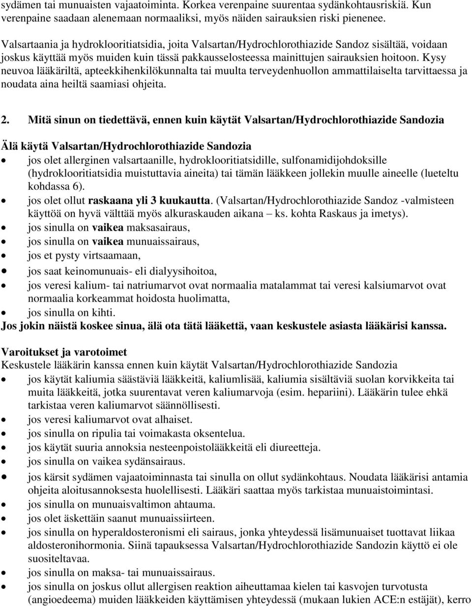 Kysy neuvoa lääkäriltä, apteekkihenkilökunnalta tai muulta terveydenhuollon ammattilaiselta tarvittaessa ja noudata aina heiltä saamiasi ohjeita. 2.