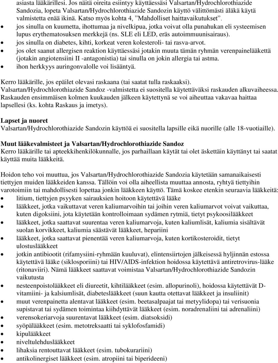 Katso myös kohta 4, Mahdolliset haittavaikutukset. jos sinulla on kuumetta, ihottumaa ja nivelkipua, jotka voivat olla punahukan eli systeemisen lupus erythematosuksen merkkejä (ns.