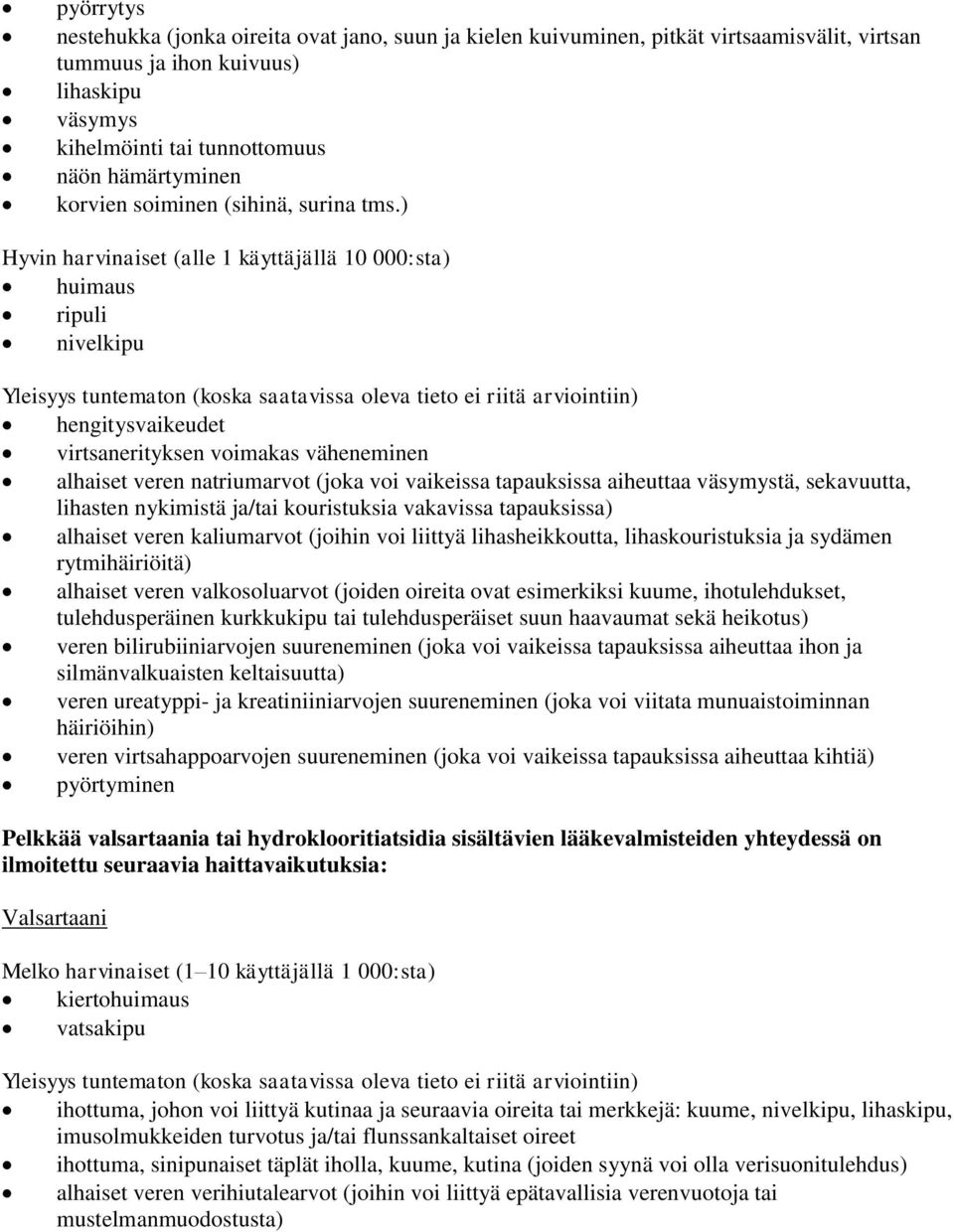 ) Hyvin harvinaiset (alle 1 käyttäjällä 10 000:sta) huimaus ripuli nivelkipu Yleisyys tuntematon (koska saatavissa oleva tieto ei riitä arviointiin) hengitysvaikeudet virtsanerityksen voimakas