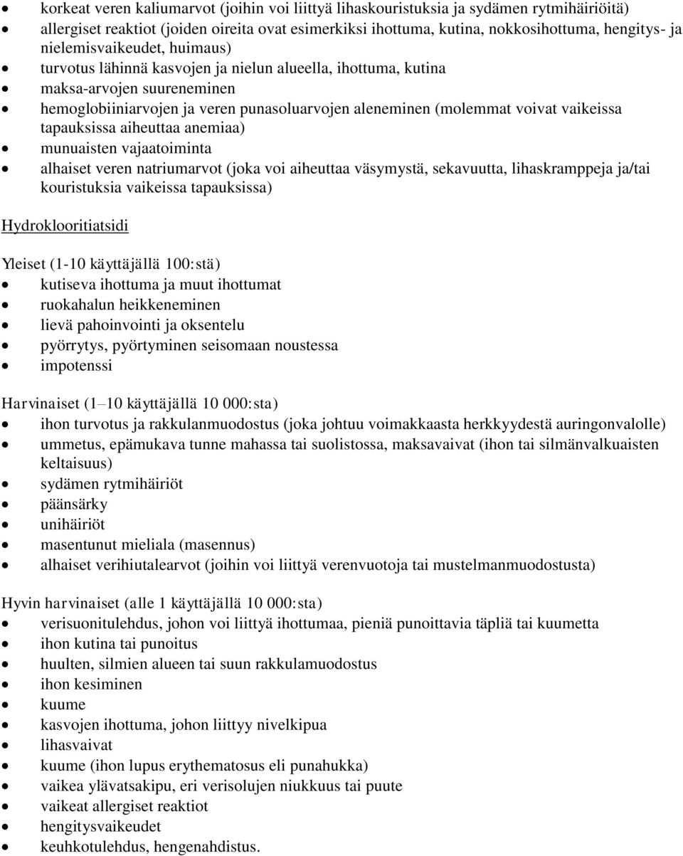 vaikeissa tapauksissa aiheuttaa anemiaa) munuaisten vajaatoiminta alhaiset veren natriumarvot (joka voi aiheuttaa väsymystä, sekavuutta, lihaskramppeja ja/tai kouristuksia vaikeissa tapauksissa)