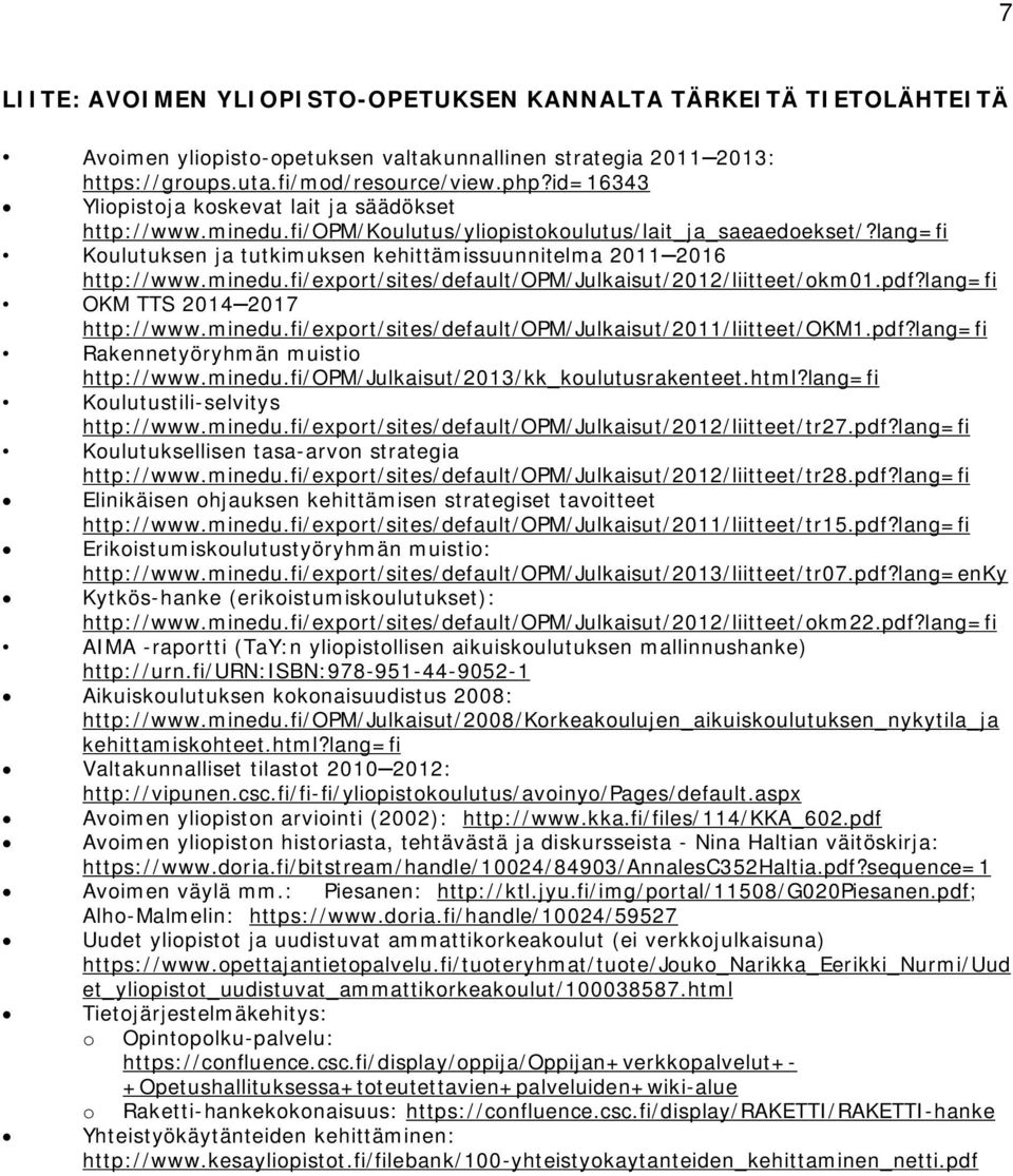 minedu.fi/export/sites/default/opm/julkaisut/2012/liitteet/okm01.pdf?lang=fi OKM TTS 20142017 http://www.minedu.fi/export/sites/default/opm/julkaisut/2011/liitteet/okm1.pdf?lang=fi Rakennetyöryhmän muistio http://www.
