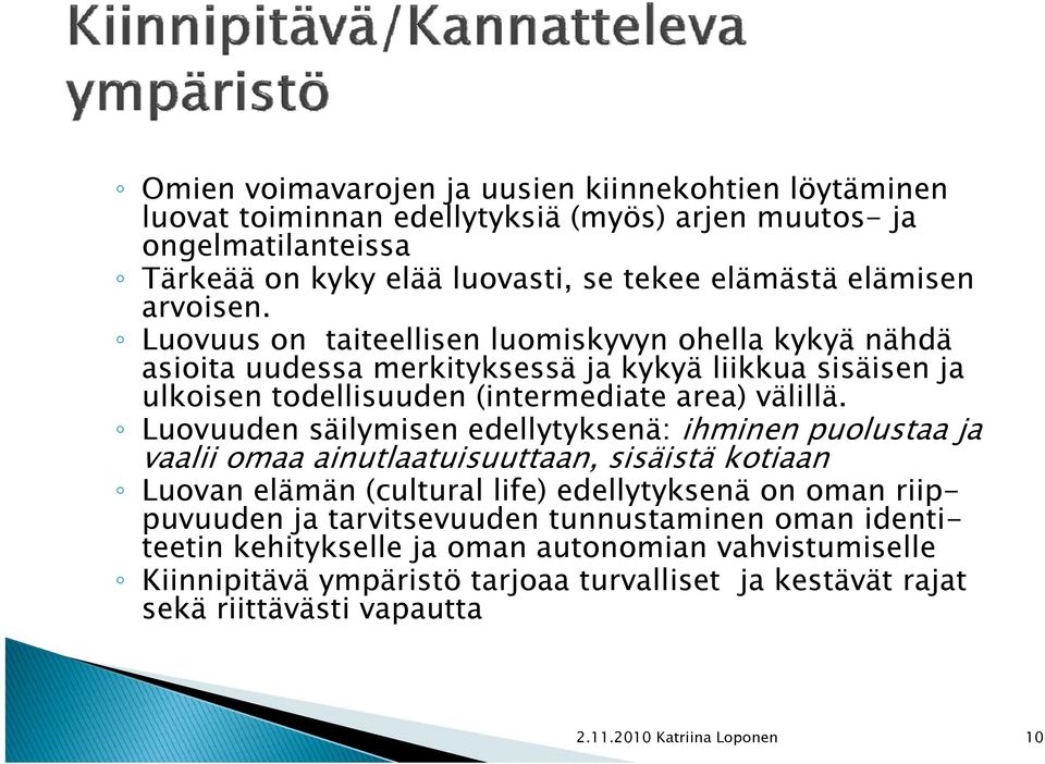 Luovuus on taiteellisen luomiskyvyn ohella kykyä nähdä asioita uudessa merkityksessä ja kykyä liikkua sisäisen ja ulkoisen todellisuuden (intermediate area) välillä.