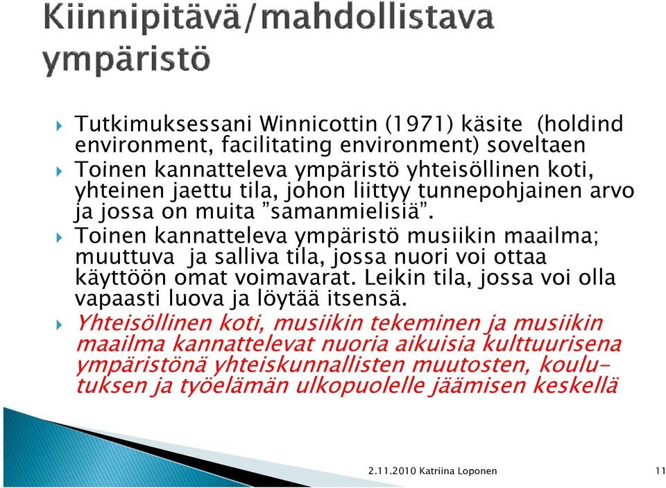 Toinen kannatteleva ympäristö musiikin maailma; muuttuva ja salliva tila, jossa nuori voi ottaa käyttöön omat voimavarat.