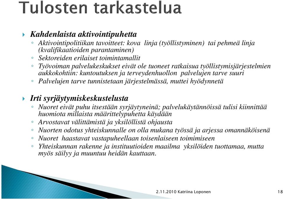 muttei hyödynnetä Irti syrjäytymiskeskustelusta Nuoret eivät puhu itsestään syrjäytyneinä; palvelukäytännöissä tulisi kiinnittää huomiota millaista määrittelypuhetta käydään Arvostavat välittämistä