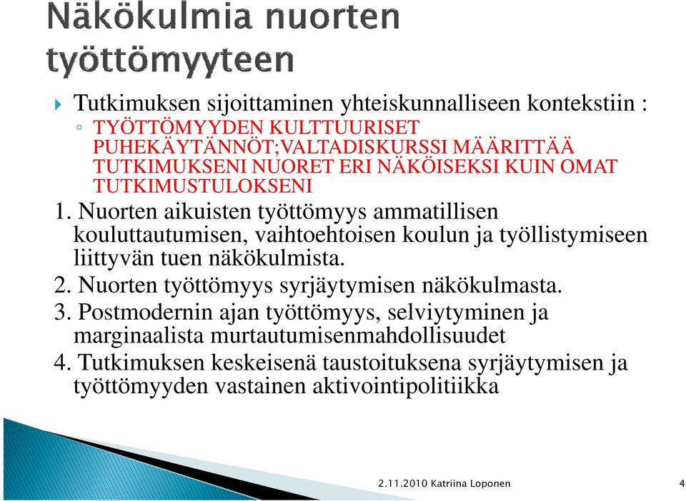 Nuorten aikuisten työttömyys ammatillisen kouluttautumisen, vaihtoehtoisen koulun ja työllistymiseen liittyvän tuen näkökulmista. 2.