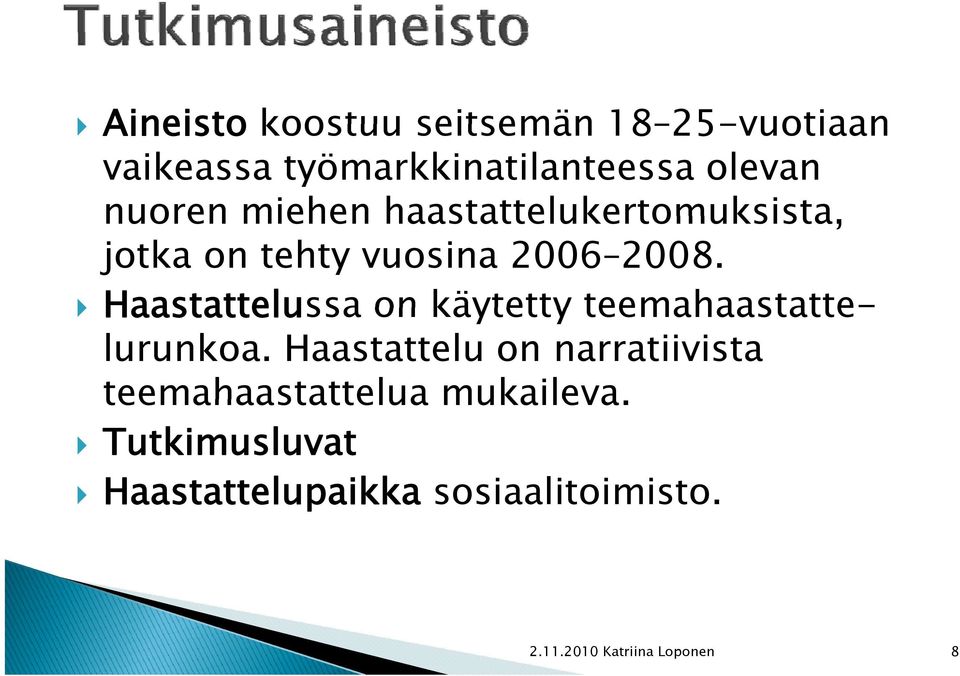 Haastattelussa on käytetty teemahaastatte- lurunkoa.