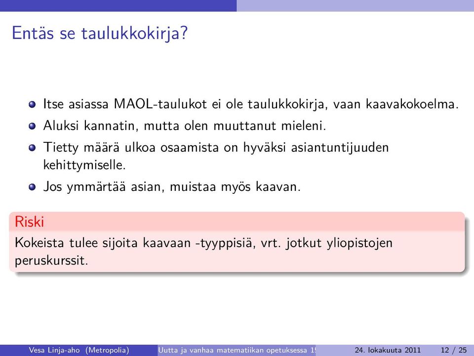 Tietty määrä ulkoa osaamista on hyväksi asiantuntijuuden kehittymiselle. Jos ymmärtää asian, muistaa myös kaavan.