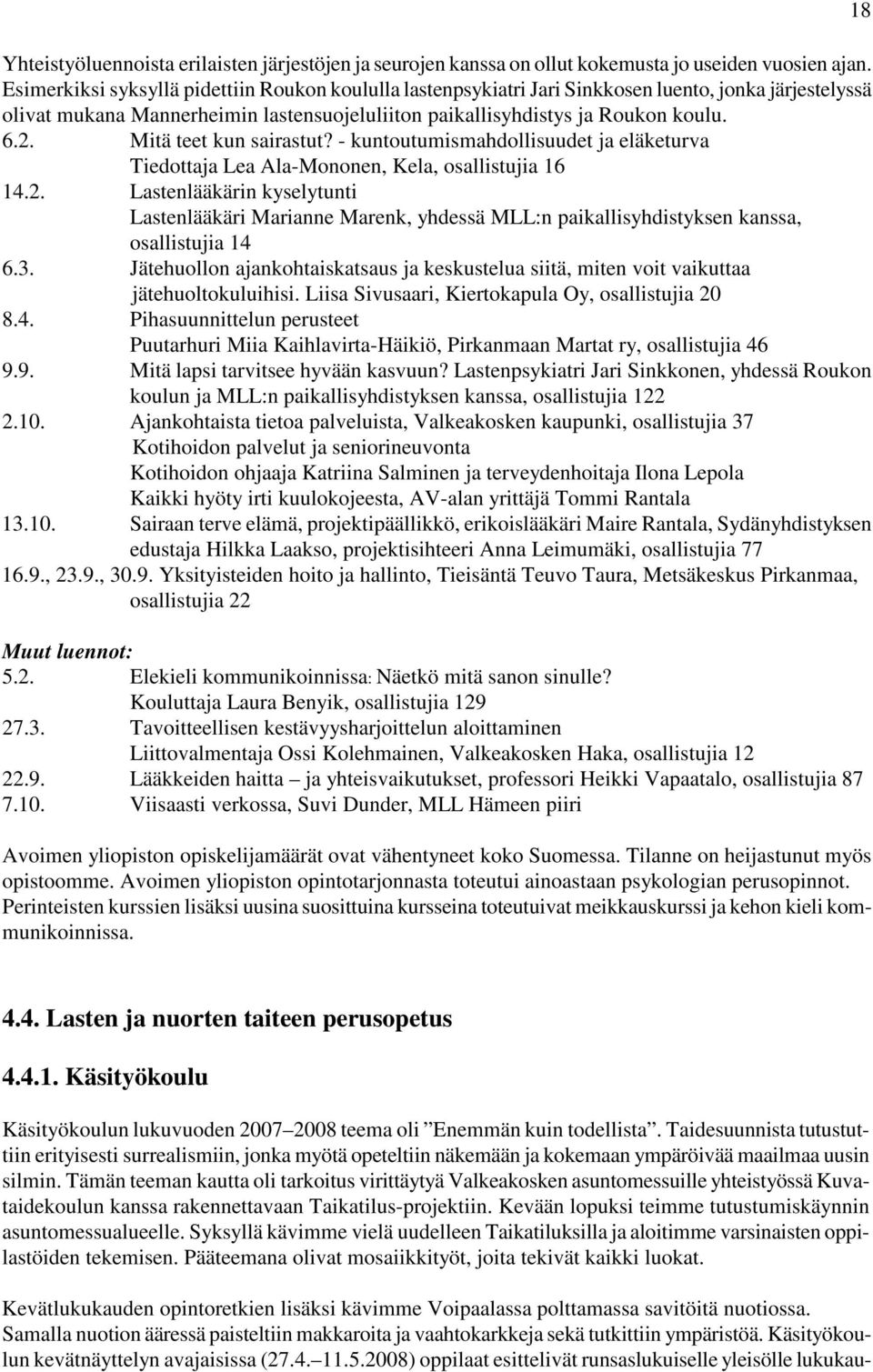 Mitä teet kun sairastut? - kuntoutumismahdollisuudet ja eläketurva Tiedottaja Lea Ala-Mononen, Kela, osallistujia 16 14.2.