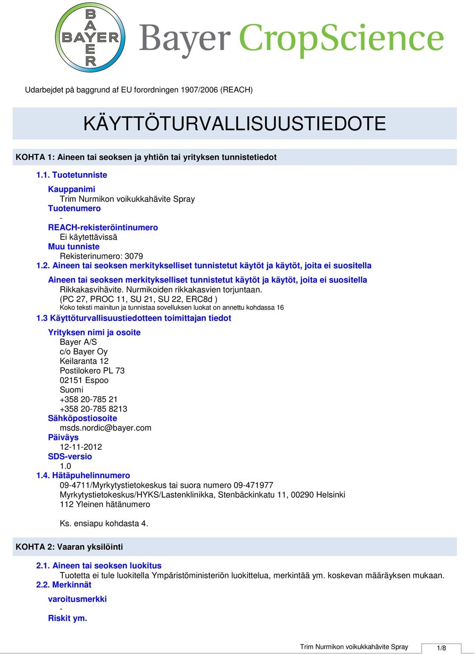 Nurmikoiden rikkakasvien torjuntaan. (PC 27, PROC 11, SU 21, SU 22, ERC8d ) Koko teksti mainitun ja tunnistaa sovelluksen luokat on annettu kohdassa 16 1.