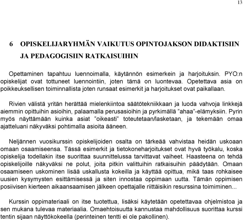 Rivien välistä yritän herättää mielenkiintoa säätötekniikkaan ja luoda vahvoja linkkejä aiemmin opittuihin asioihin, palaamalla perusasioihin ja pyrkimällä ahaa -elämyksiin.